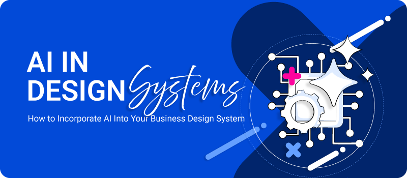AI-in-Design-Systems-How-to-Incorporate-AI-Into-Your-Business-Design-System