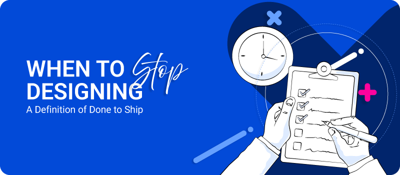 When to Stop Designing A Definition of Done to Ship