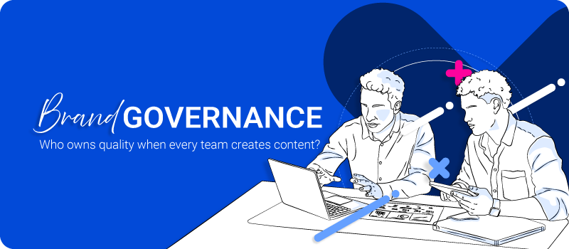 Brand Governance: Who Owns Quality When Every Team Creates Content?