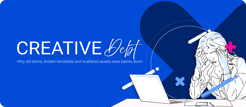 Creative Debt: Why Old Decks, Broken Templates and Scattered Assets Slow Teams Down
