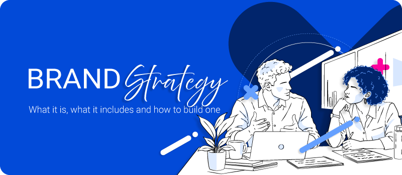 Brand Strategy: What It Is, What It Includes and How to Build One